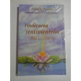 VINDECAREA  SENTIMENTELOR ... din inima ta  -  Karol K. TRUMAN 